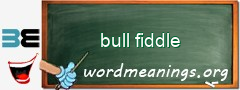 WordMeaning blackboard for bull fiddle